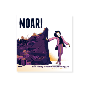 MOAR! How to Play to Win Without Burning Out By Marilise de Villiers Basson